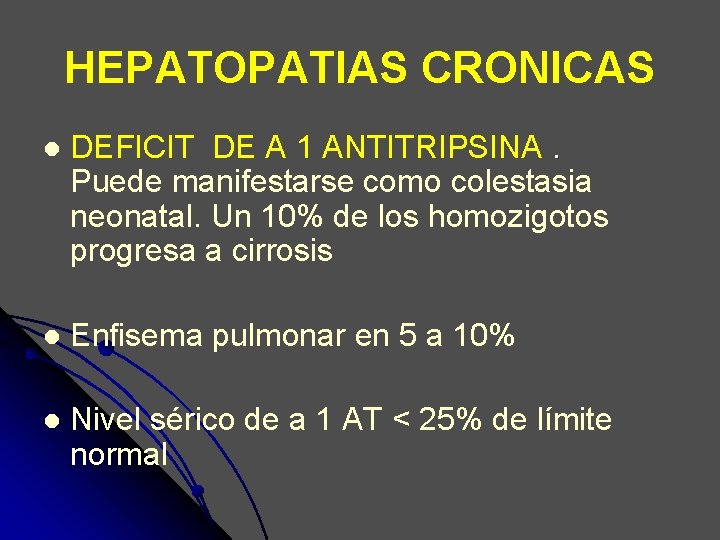 HEPATOPATIAS CRONICAS l DEFICIT DE A 1 ANTITRIPSINA. Puede manifestarse como colestasia neonatal. Un HEPATOPATIAS CRONICAS l DEFICIT DE A 1 ANTITRIPSINA. Puede manifestarse como colestasia neonatal. Un