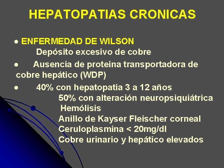 HEPATOPATIAS CRONICAS ENFERMEDAD DE WILSON Depósito excesivo de cobre l Ausencia de proteína transportadora HEPATOPATIAS CRONICAS ENFERMEDAD DE WILSON Depósito excesivo de cobre l Ausencia de proteína transportadora