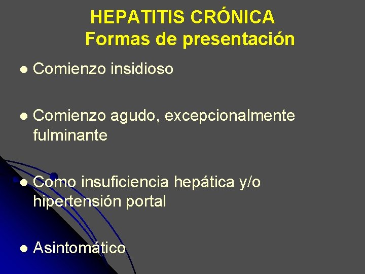 HEPATITIS CRÓNICA Formas de presentación l Comienzo insidioso l Comienzo agudo, excepcionalmente fulminante l HEPATITIS CRÓNICA Formas de presentación l Comienzo insidioso l Comienzo agudo, excepcionalmente fulminante l