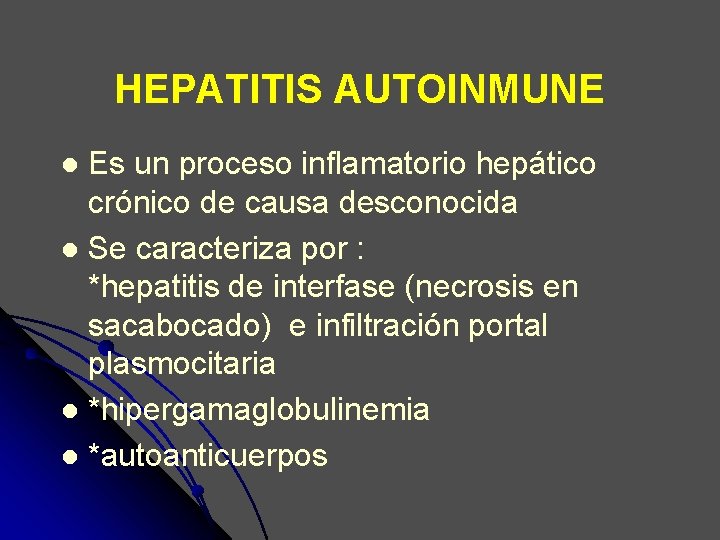 HEPATITIS AUTOINMUNE Es un proceso inflamatorio hepático crónico de causa desconocida l Se caracteriza HEPATITIS AUTOINMUNE Es un proceso inflamatorio hepático crónico de causa desconocida l Se caracteriza