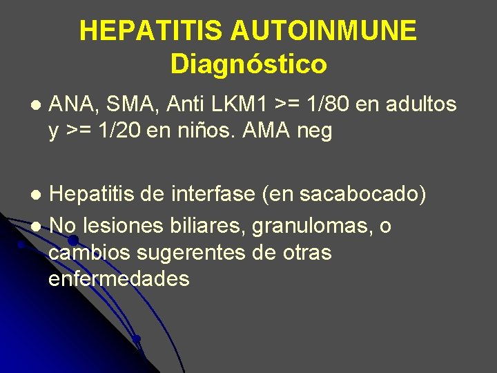 HEPATITIS AUTOINMUNE Diagnóstico l ANA, SMA, Anti LKM 1 >= 1/80 en adultos y HEPATITIS AUTOINMUNE Diagnóstico l ANA, SMA, Anti LKM 1 >= 1/80 en adultos y