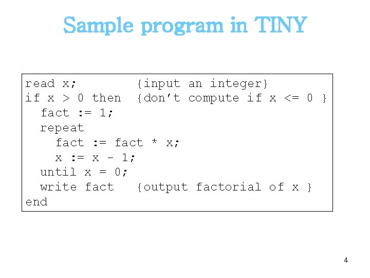 Sample program in TINY read x; {input an integer} if x > 0 then