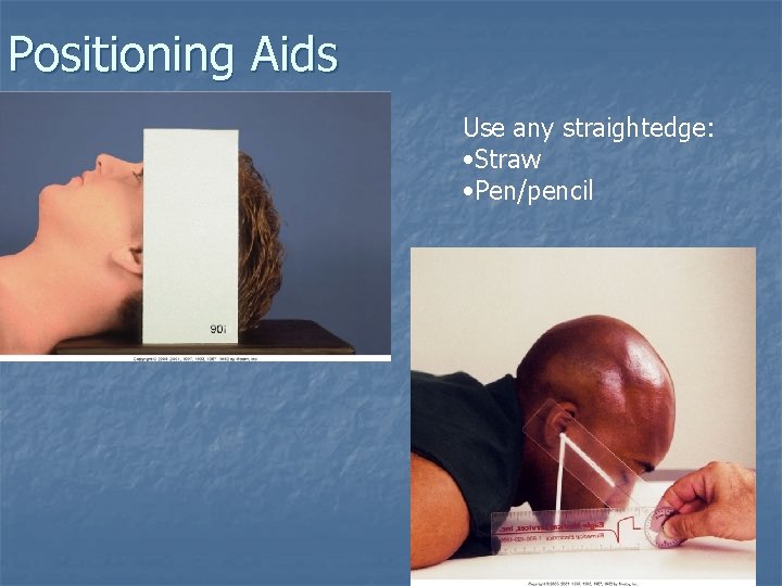 Positioning Aids Use any straightedge: • Straw • Pen/pencil Positioning Aids Use any straightedge: • Straw • Pen/pencil