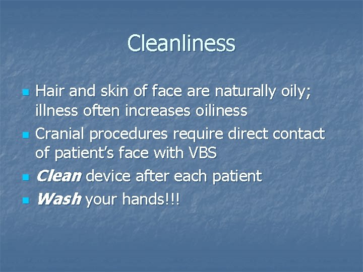 Cleanliness n n Hair and skin of face are naturally oily; illness often increases Cleanliness n n Hair and skin of face are naturally oily; illness often increases