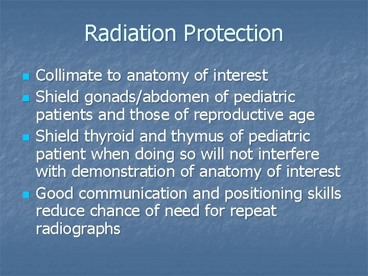 Radiation Protection n n Collimate to anatomy of interest Shield gonads/abdomen of pediatric patients Radiation Protection n n Collimate to anatomy of interest Shield gonads/abdomen of pediatric patients