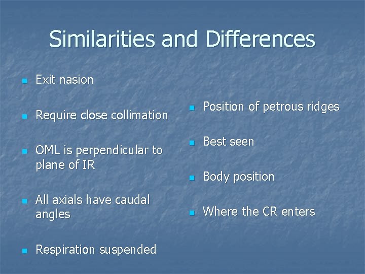 Similarities and Differences n n n Exit nasion Require close collimation n Position of Similarities and Differences n n n Exit nasion Require close collimation n Position of