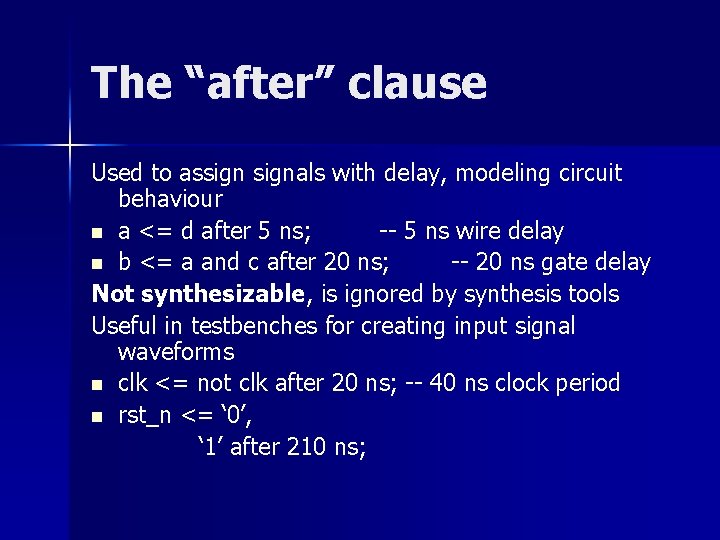 The “after” clause Used to assignals with delay, modeling circuit behaviour n a <=