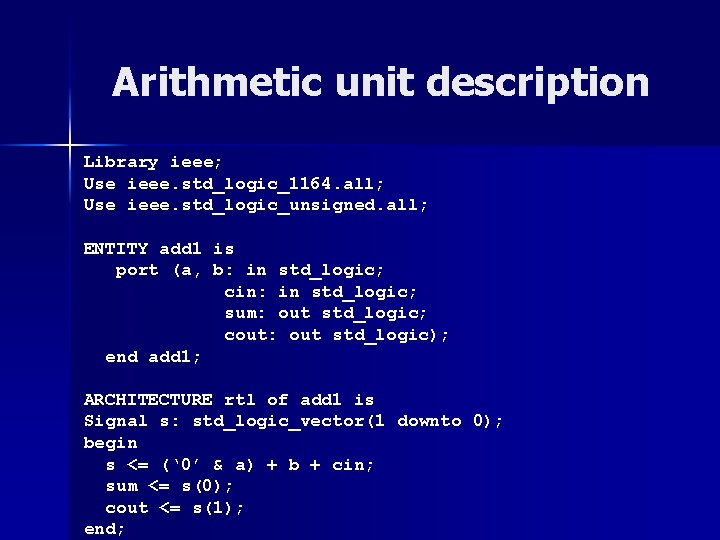 Arithmetic unit description Library ieee; Use ieee. std_logic_1164. all; Use ieee. std_logic_unsigned. all; ENTITY