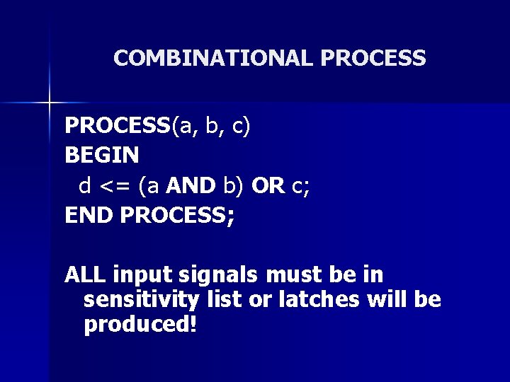 COMBINATIONAL PROCESS(a, b, c) BEGIN d <= (a AND b) OR c; END PROCESS;
