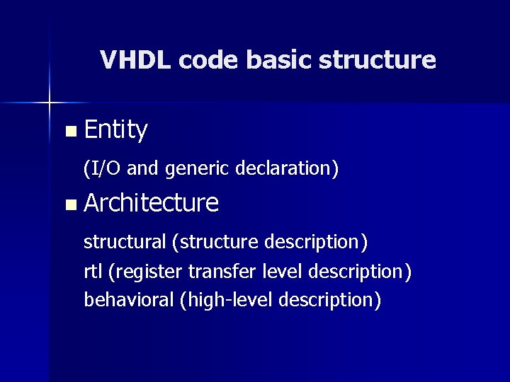 VHDL code basic structure n Entity (I/O and generic declaration) n Architecture structural (structure