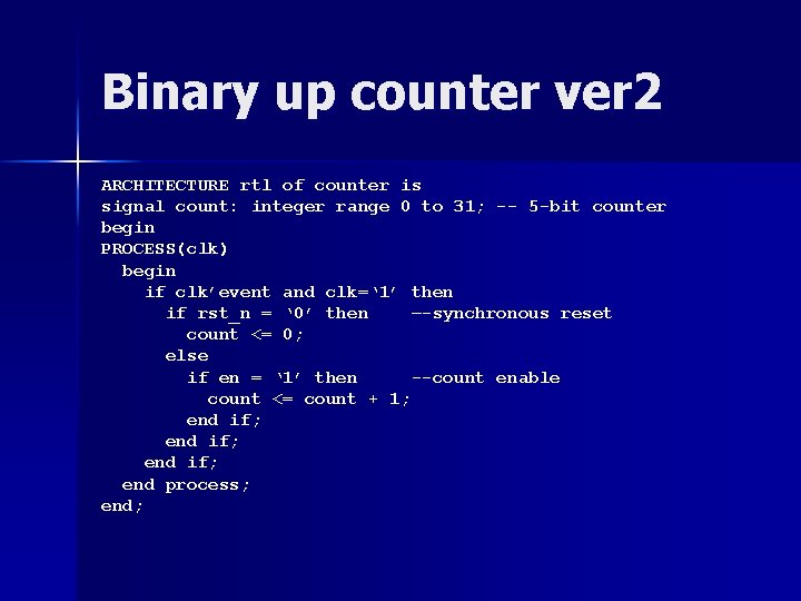 Binary up counter ver 2 ARCHITECTURE rtl of counter is signal count: integer range