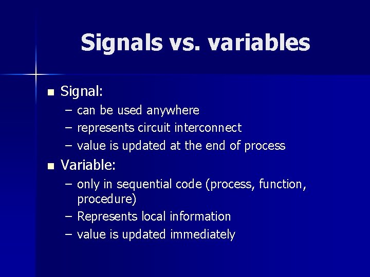 Signals vs. variables n Signal: – – – n can be used anywhere represents