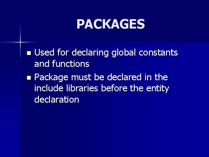 PACKAGES Used for declaring global constants and functions n Package must be declared in