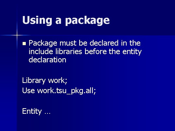 Using a package n Package must be declared in the include libraries before the