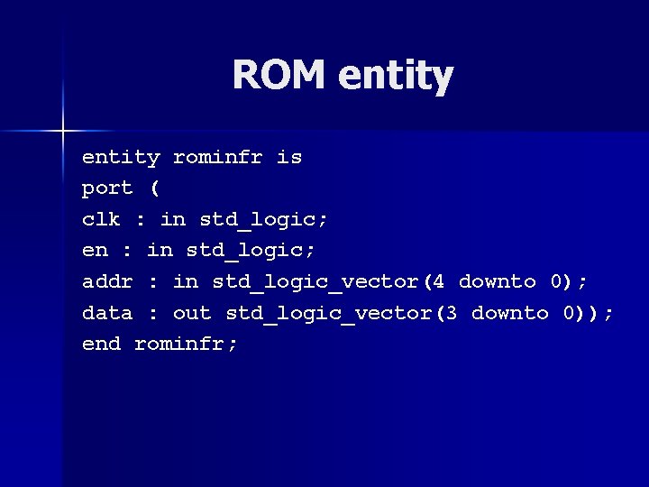 ROM entity rominfr is port ( clk : in std_logic; en : in std_logic;