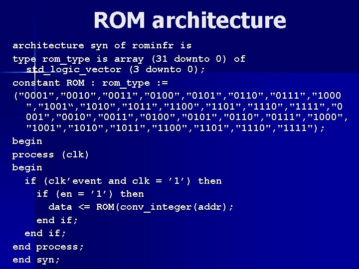 ROM architecture syn of rominfr is type rom_type is array (31 downto 0) of