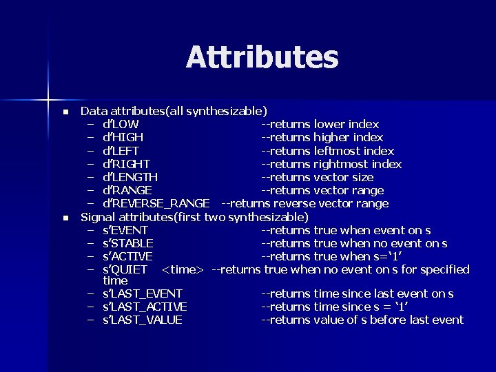 Attributes n n Data attributes(all synthesizable) – d’LOW --returns lower index – d’HIGH --returns