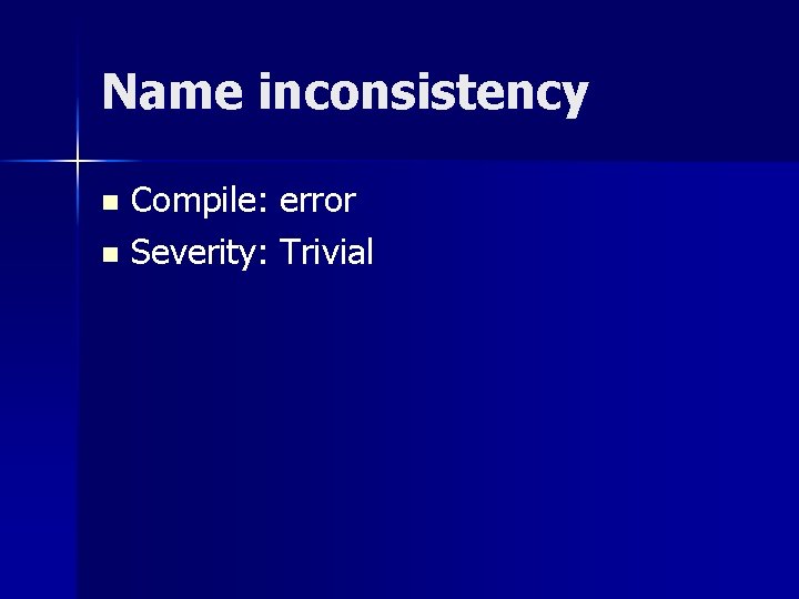 Name inconsistency Compile: error n Severity: Trivial n 