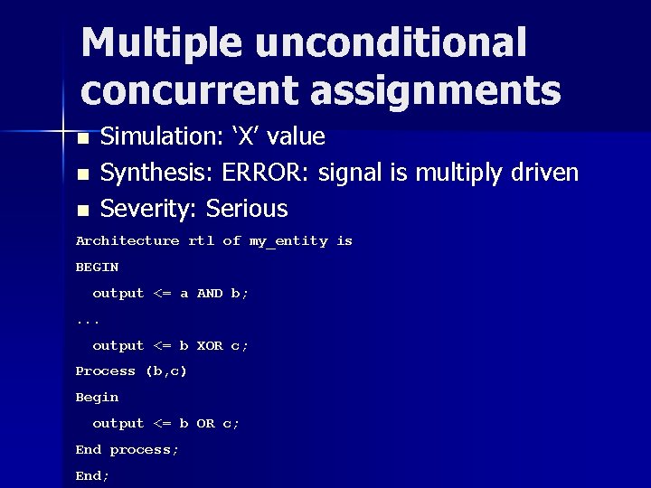 Multiple unconditional concurrent assignments n n n Simulation: ‘X’ value Synthesis: ERROR: signal is