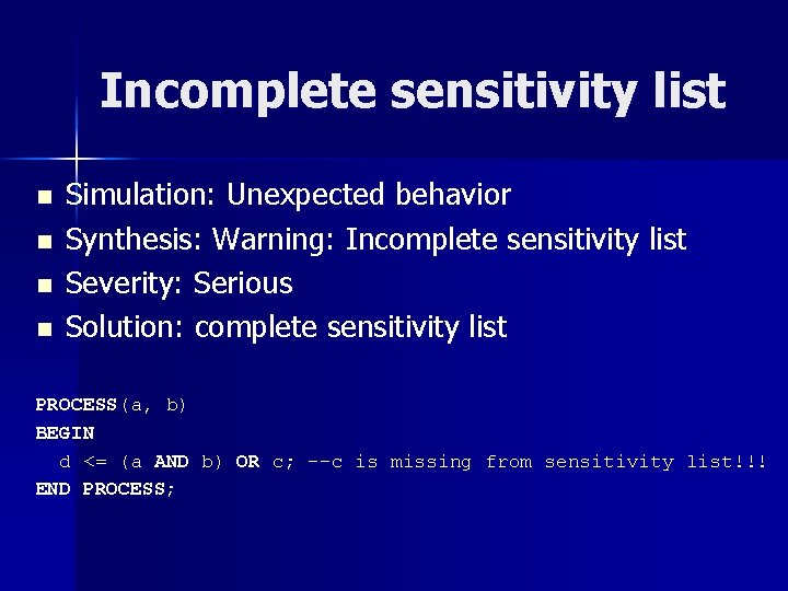 Incomplete sensitivity list n n Simulation: Unexpected behavior Synthesis: Warning: Incomplete sensitivity list Severity:
