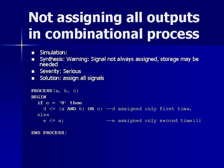 Not assigning all outputs in combinational process n n Simulation: Synthesis: Warning: Signal not