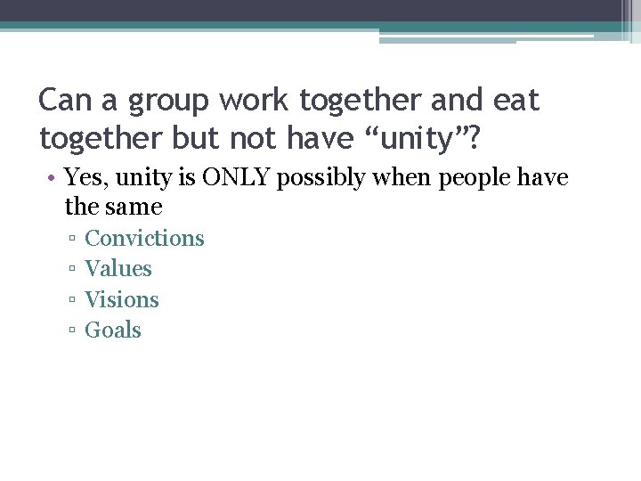 Can a group work together and eat together but not have “unity”? • Yes,