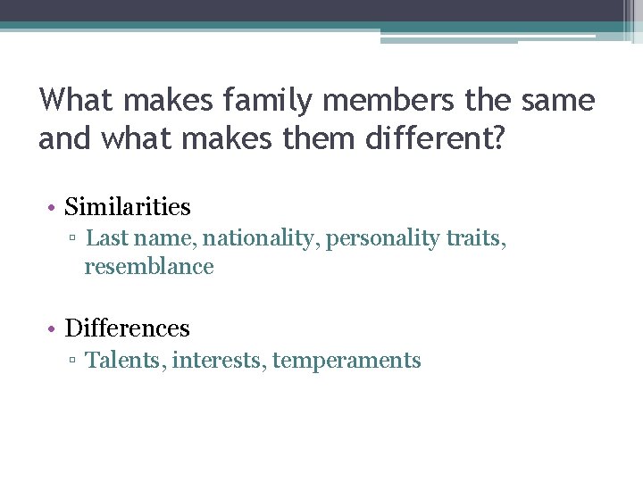 What makes family members the same and what makes them different? • Similarities ▫