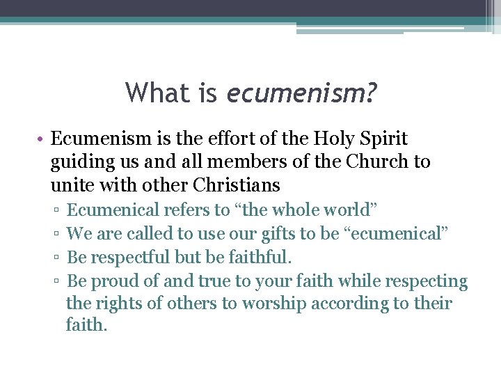 What is ecumenism? • Ecumenism is the effort of the Holy Spirit guiding us
