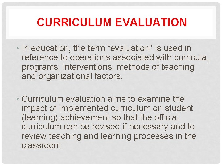 CURRICULUM EVALUATION • In education, the term “evaluation” is used in reference to operations