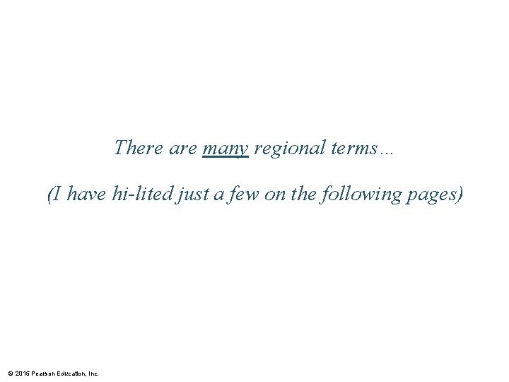There are many regional terms… (I have hi-lited just a few on the following
