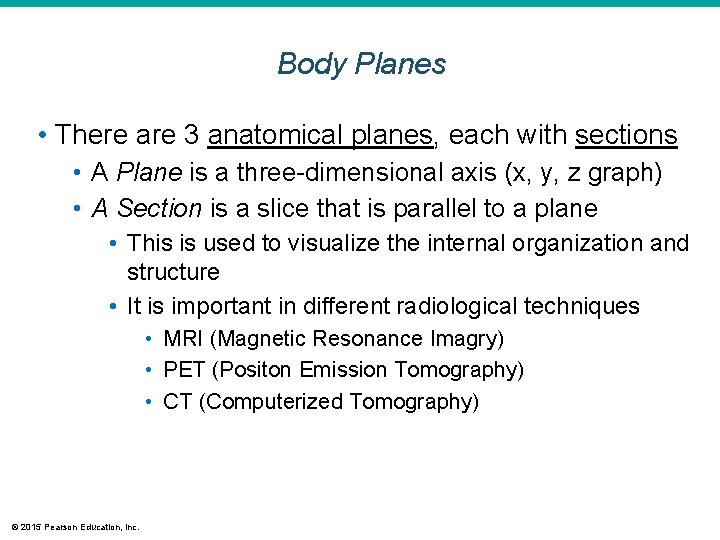 Body Planes • There are 3 anatomical planes, each with sections • A Plane