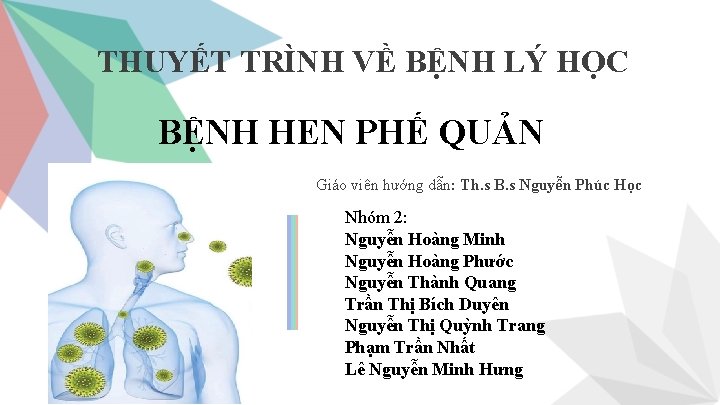 THUYẾT TRÌNH VỀ BỆNH LÝ HỌC BỆNH HEN PHẾ QUẢN Giáo viên hướng dẫn: