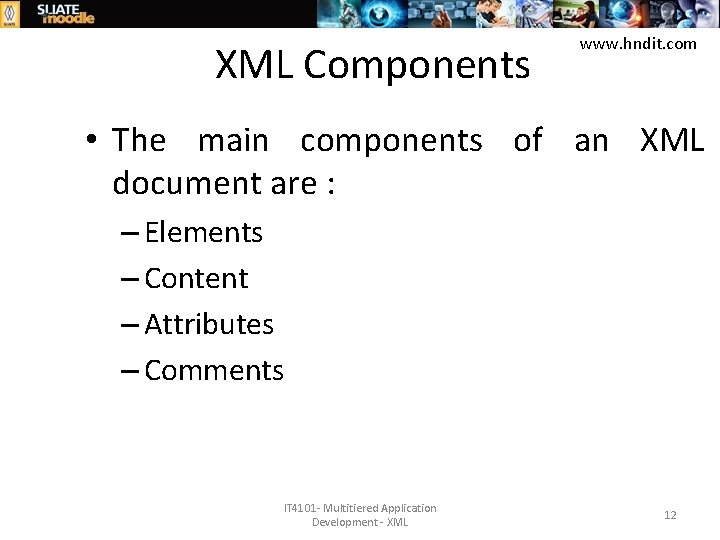 XML Components www. hndit. com • The main components of an XML document are