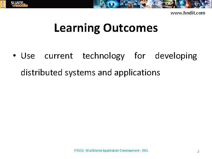 www. hndit. com Learning Outcomes • Use current technology for developing distributed systems and