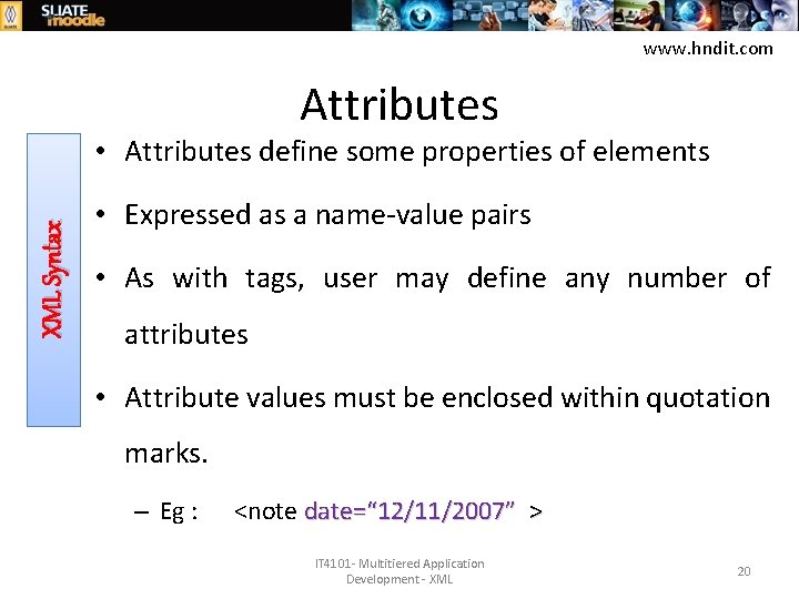 www. hndit. com Attributes XML Syntax • Attributes define some properties of elements •