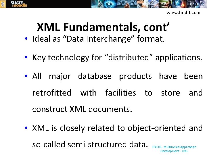 www. hndit. com XML Fundamentals, cont’ • Ideal as “Data Interchange” format. • Key