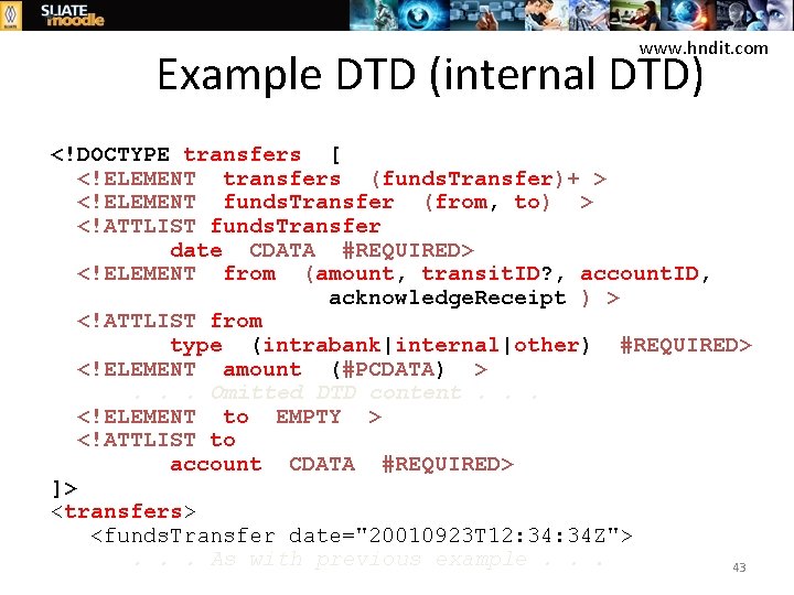 www. hndit. com Example DTD (internal DTD) <!DOCTYPE transfers [ <!ELEMENT transfers (funds. Transfer)+