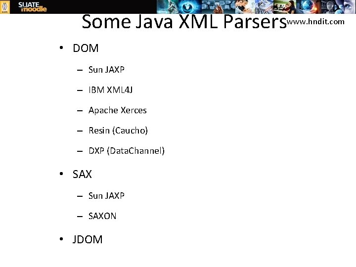 Some Java XML Parserswww. hndit. com • DOM – Sun JAXP – IBM XML