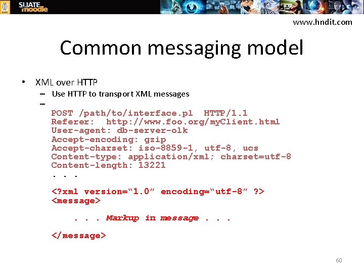 www. hndit. com Common messaging model • XML over HTTP – Use HTTP to
