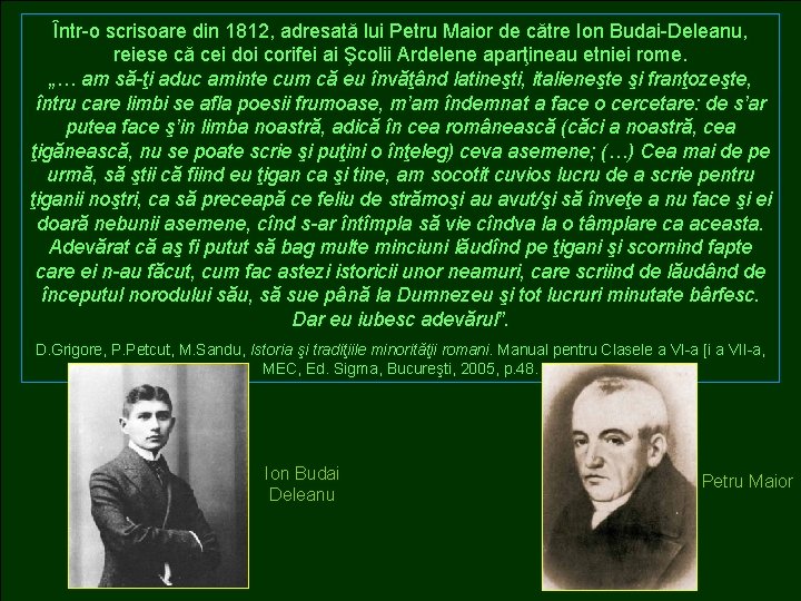 Într-o scrisoare din 1812, adresată lui Petru Maior de către Ion Budai-Deleanu, reiese că