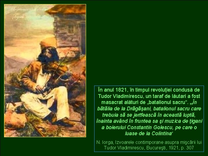 În anul 1821, în timpul revoluţiei condusă de Tudor Vladimirescu, un taraf de lăutari