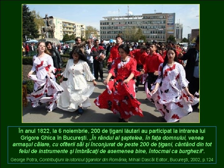 În anul 1822, la 6 noiembrie, 200 de ţigani lăutari au participat la intrarea