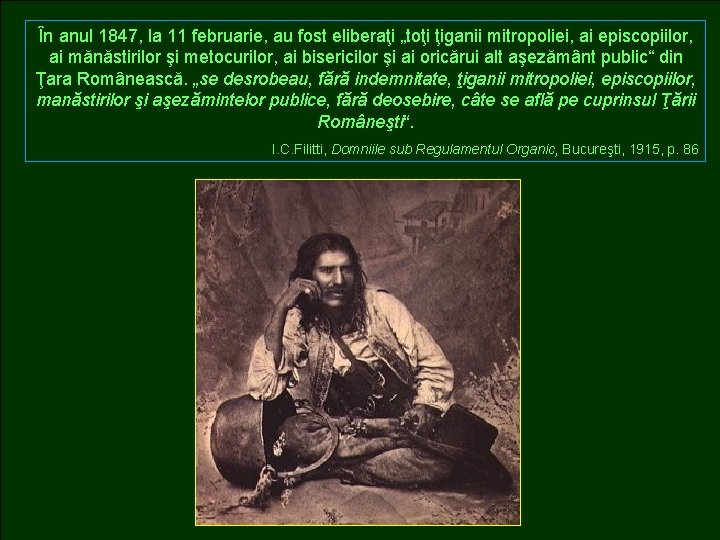 În anul 1847, la 11 februarie, au fost eliberaţi „toţi ţiganii mitropoliei, ai episcopiilor,