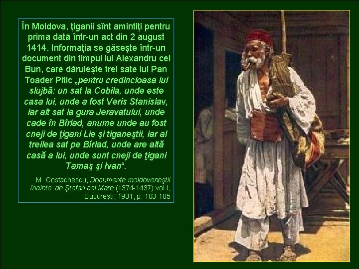 În Moldova, ţiganii sînt amintiţi pentru prima dată într-un act din 2 august 1414.