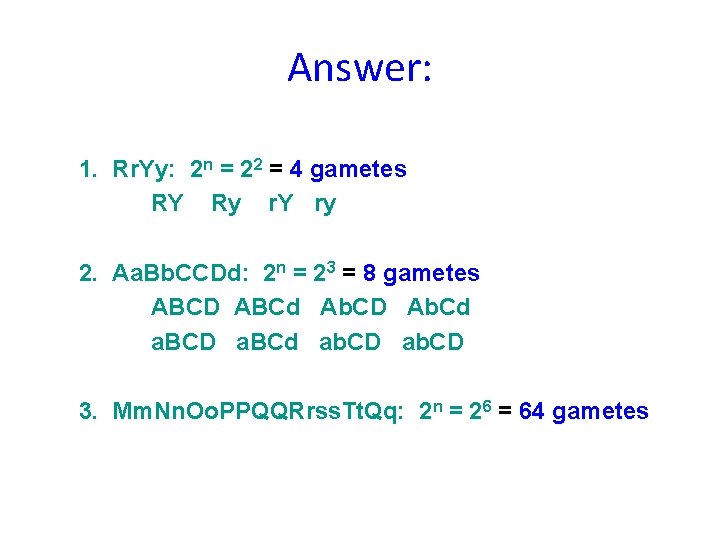 Answer: 1. Rr. Yy: 2 n = 22 = 4 gametes RY Ry r.