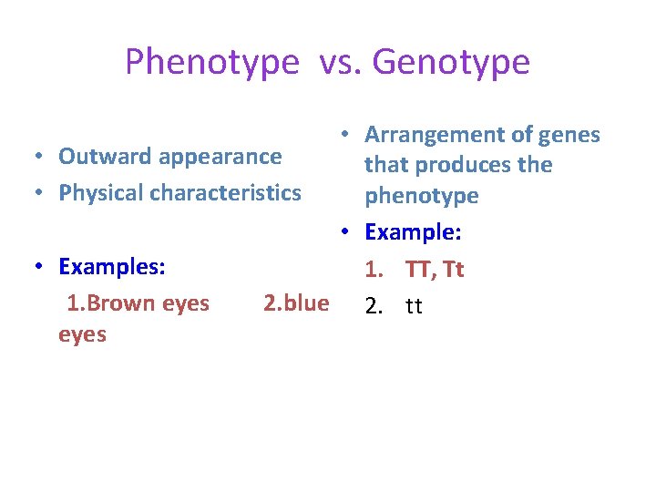 Phenotype vs. Genotype • Arrangement of genes • Outward appearance that produces the •