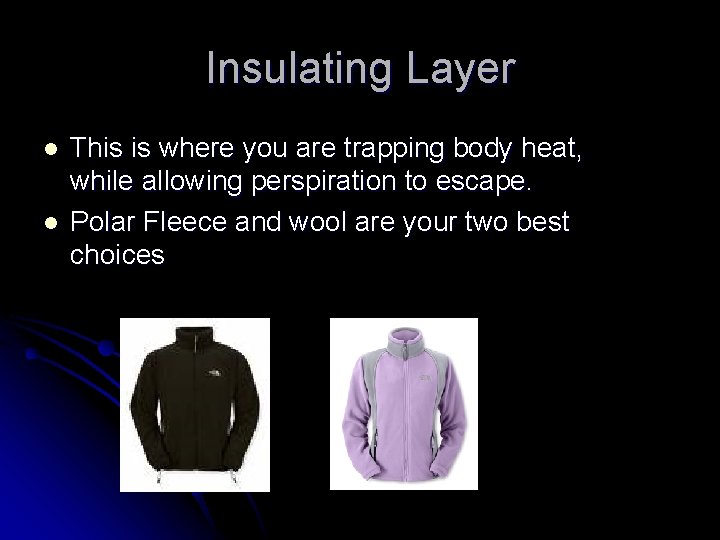 Insulating Layer l l This is where you are trapping body heat, while allowing Insulating Layer l l This is where you are trapping body heat, while allowing