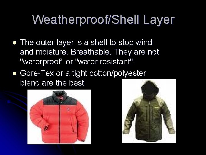 Weatherproof/Shell Layer l l The outer layer is a shell to stop wind and Weatherproof/Shell Layer l l The outer layer is a shell to stop wind and