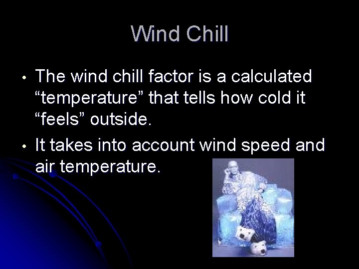 Wind Chill • • The wind chill factor is a calculated “temperature” that tells Wind Chill • • The wind chill factor is a calculated “temperature” that tells
