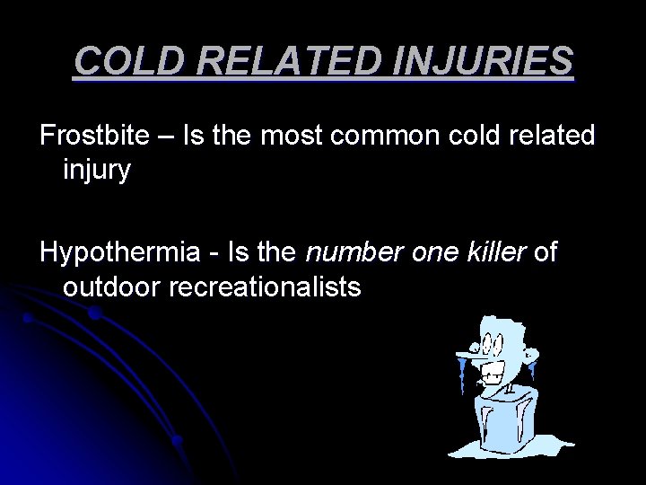 COLD RELATED INJURIES Frostbite – Is the most common cold related injury Hypothermia - COLD RELATED INJURIES Frostbite – Is the most common cold related injury Hypothermia -